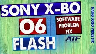 SONY X-BO O6 FLASH'LOGO PROBLEM FIX'