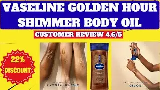 Vaseline Golden Hour Shimmer Body Oil Review | Save 22% Today