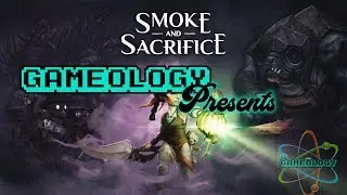 Gameology Presents: Smoke And Sacrifice