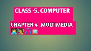 CLASS-5,COMPUTER, CHAPTER-4, MULTIMEDIA,