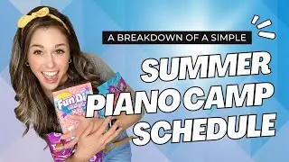 Breakdown of a SIMPLE Summer Piano Camp Schedule