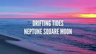 Neptune Square Moon Song: Drifting Tides