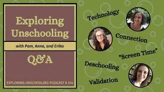 Exploring Unschooling Q&A, Episode 314