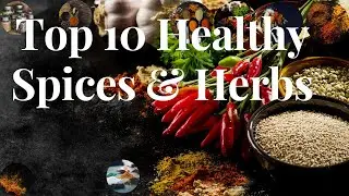 Discover the Power of Flavorful Health: Top 10 Healthy Spices & Herbs for a Nutrient-Packed Diet!