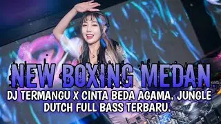 BOXING MEDAN!!! DJ TERMANGU X CINTA BEDA AGAMA NEW JUNGLE DUTCH FULL BASS TERBARU 2025.