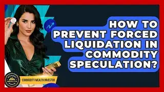 How To Prevent Forced Liquidation In Commodity Speculation? - Commodity Wealth Investor