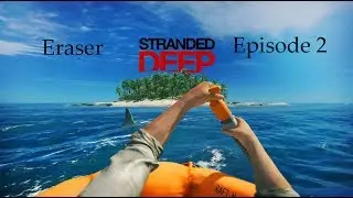 Let's play Eraser Stranded deep  Saison 1  Episode 2 