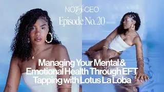 Ep 20. Managing Your Mental & Emotional Health Through EFT Tapping with Lotus La Loba