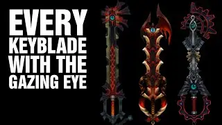 Every Keyblade With The Gazing Eye (OUTDATED)