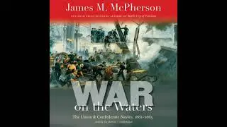 War on the Waters: The Union and Confederate Navies, 1861&ndash;1865 - James M. Mcpherson