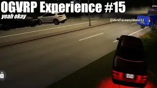 the ogvrp experience is iq reducing [The OGVRP Experience #15] (reupload)
