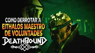 DEATHBOUND - Como Derrotar A Eithalos, Maestro De Voluntades