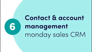 Getting started with monday sales CRM - Ch. 6 'Contact & account Management' | monday.com webinars