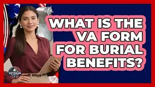 What Is The VA Form For Burial Benefits?