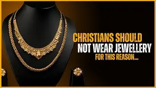 Reasons Christians Should Not Wear Jewellery | Rings, Earrings, Bracelets, Chains..