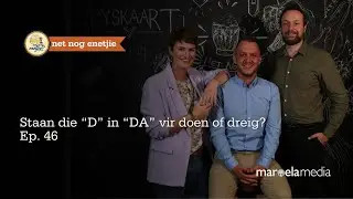 Net nog enetjie | Staan die &ldquo;D&rdquo; in &ldquo;DA&rdquo; vir doen of dreig? | Ep. 46