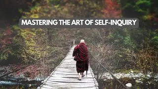 Mastering the Art of Self Inquiry