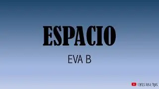 ESPACIO EVA b  -  LETRA