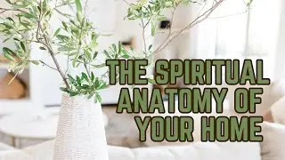 The Spiritual Anatomy of Your Home A Guide to Sacred Spaces