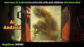 [Movie Review] Man Uses Ai Android To Revive His Wife And Children Who Have Died || Replicas