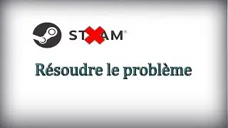 Résoudre le problème du lancement de steam !