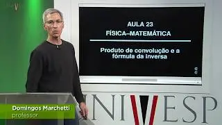 Física - Matemática - Aula 23 - Produto de convolução e a fórmula da inversa