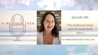 184. The Adolescent Brain with Christina Aries - Part 2 - If We Knew Then - Down Syndrome Podcast