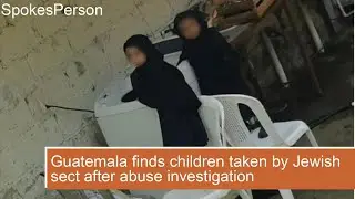 Guatemala finds children taken by Jewish sect after abuse investigation