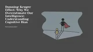 Dunning-Kruger Effect: Why We Overestimate Our Intelligence | Understanding Cognitive Bias