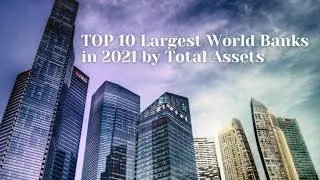 Top 10 Largest World Banks in 2021 By Total Assets