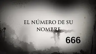 El n&uacute;mero de su nombre | Apocalipsis 13:17 | 666
