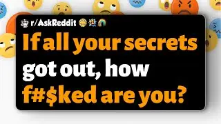 r/AskReddit | If all your secrets got out, how f#$ked are you?