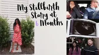 OUR STILLBIRTH STORY AT 6 MONTHS  | Our Stillbirth Labor & Delivery Story (Lily)