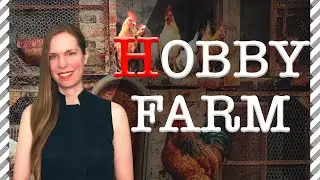 HOBBY FARMS: 6 Things You Should Know