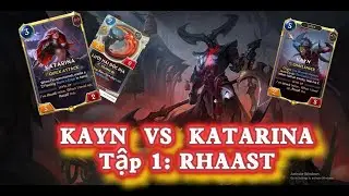 TẬP 1: Kayn Biến Hình Rhaast - Katarina Tốc Biến Combat!  Combo Hủy Diệt META LoR