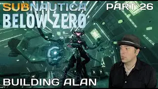 BUILDING ALAN | SUBNAUTICA: BELOW ZERO | PART 26 | FIRST TIME REACTION & PLAYTHROUGH