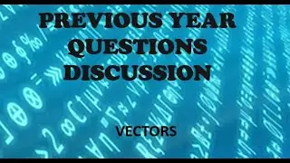 VECTORS-PREVIOUS YEAR PROBLEMS DISCUSSION FOR ENGINEERING ENTRANCE EXAMINATIONS
