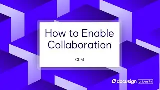 Docusign CLM: How to Enable Collaboration