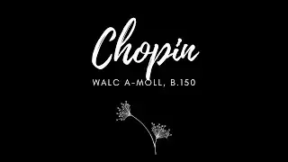 Romantyczny, nostalgiczny walc /Chopin /Walc A-moll, B.150
