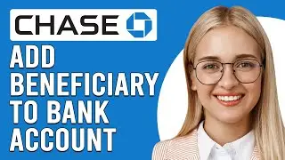 How To Add Beneficiary To Chase Bank Account (How To Designate Beneficiary To Chase Bank Account)