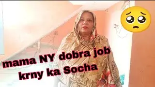 Mama NY dobra job krny ka socha 🥺# Shabana sabir vlogging 😃#