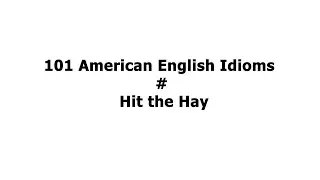 101 American English Idioms #Hit the Hay