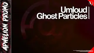 Umloud - Ghost Particles (Extended Mix)