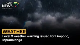 Level 9 weather warning issues for Limpopo, Mpumalanga