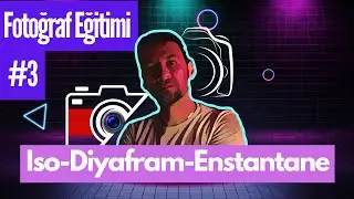 Fotoğraf&ccedil;ılık Eğitim Serisi #Ders 3  | Iso-Diyafram-Enstantane| Olmazsa Olmazlar |