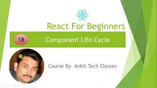 React JS-Typescript Tutorial #18   React JS Component Life Cycle | Tech Ankit Saxena