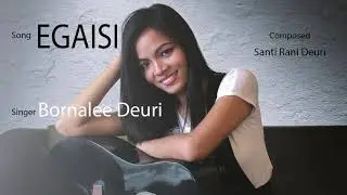 Egaisi I Bornalee Deuri I Santi Rani Deuri I Rishi Singh I Deuri Song