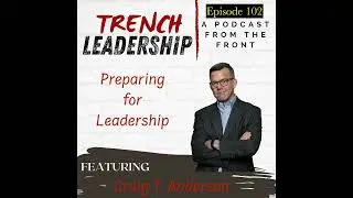E102 &ndash; Preparing for Leadership featuring Craig P. Anderson