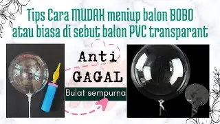 Tips Cara meniup balon bobo / balon pvc transparant ( ANTI GAGAL, pasti bulat sempurna )