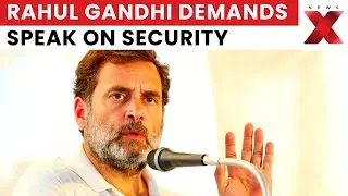 Parliament Ruckus: Rahul Gandhi Raises National Security Concerns | NewsX